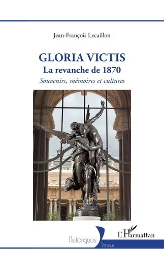 Emprunter Gloria Victis, la revanche de 1870. Souvenirs, mémoires et cultures livre