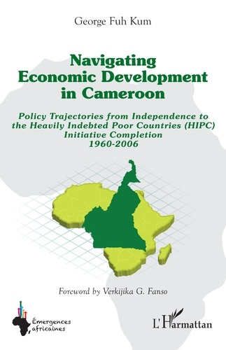 Emprunter NAVIGATING ECONOMIC DEVELOPMENT IN CAMEROON - POLICY TRAJECTORIES FROM INDEPENDENCE TO THE HEAVILY I livre