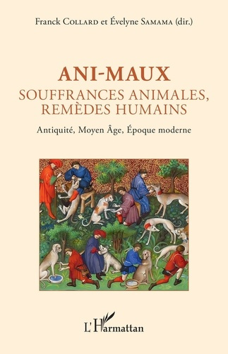 Emprunter Ani-maux. Souffrances animales, remèdes humains - Antiquité, Moyen Âge, Époque moderne livre