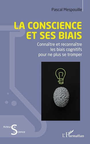 Emprunter La conscience et ses biais. Connaître et reconnaître les biais cognitifs pour ne plus se tromper livre