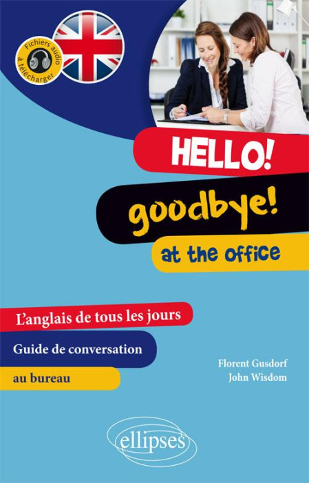 Emprunter Hello ! Goodbye ! At the Office. L'anglais de tous les jours au bureau : guide de conversation livre