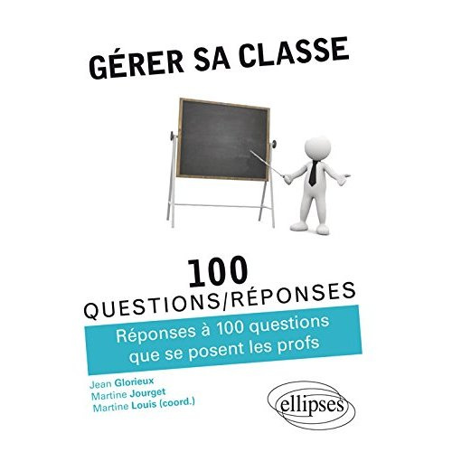 Emprunter Gérer sa classe. Réponses à 100 questions que se posent les profs livre