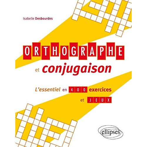 Emprunter Orthographe et conjugaison. L'essentiel en 400 exercices et jeux livre