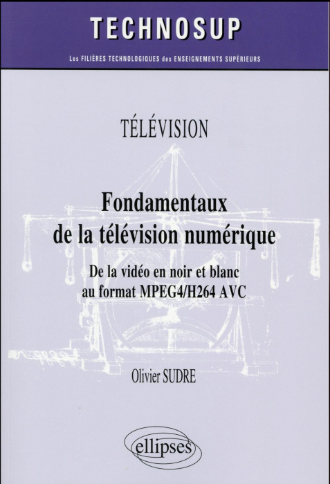 Emprunter Fondamentaux de la télévision numérique. De la vidéo en noir et blanc au format MPEG4/H264 AVC livre