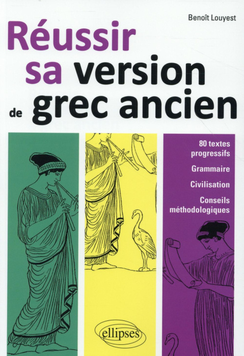 Emprunter Réussir sa version de grec ancien. 80 textes progressifs, grammaire, civilisation, conseils méthodol livre