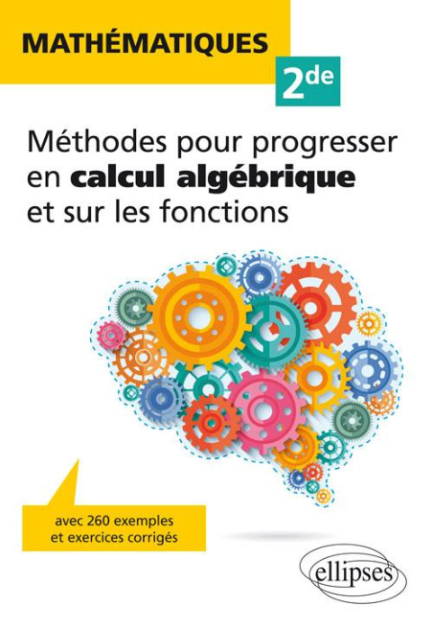 Emprunter Mathématiques 2de. Méthodes pour progresser en calcul algébrique et sur les fonctions, avec 260 exem livre