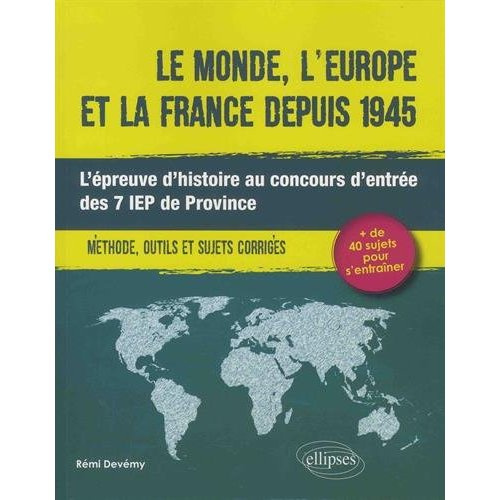 Emprunter Le monde, l'Europe et la France depuis 1945. L'épreuve d'histoire au concours d'entrée des 7 IEP de livre