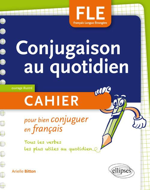 Emprunter FLE. LA CONJUGAISON AU QUOTIDIEN. CAHIER POUR BIEN CONJUGUER EN FRANCAIS. A1-A2 livre