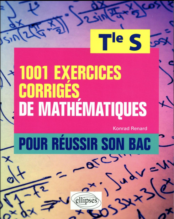 Emprunter 1001 exercices corrigés de mathématiques pour réussir son bac Tle S livre