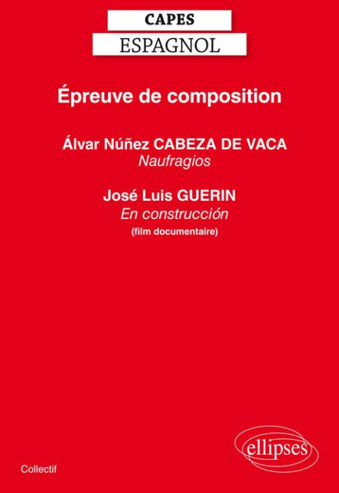 Emprunter Epreuve de composition CAPES Espagnol. Alvar Núñez Cabeza de Vaca, Naufragios ; José Luis Guerin, En livre