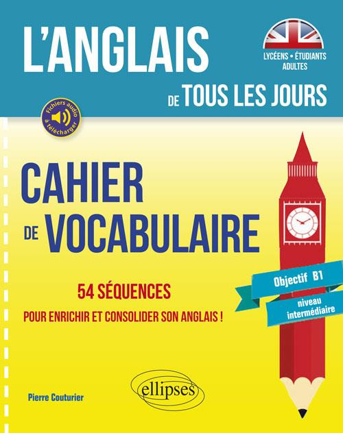 Emprunter Cahier de vocabulaire. 54 séquences pour enrichir et consolider son anglais ! Objectif B1 niveau int livre