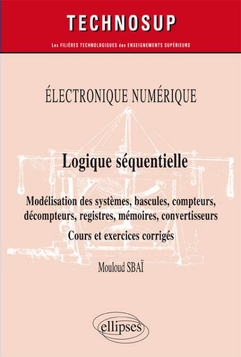Emprunter Logique séquentielle. Modélisation des systèmes, bascules, compteurs, Décompteurs, registres, mémoir livre