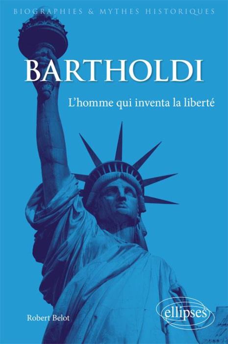 Emprunter Bartholdi. L'homme qui inventa la liberté livre
