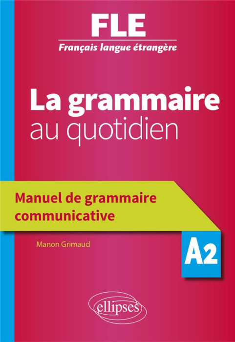 Emprunter La grammaire au quotidien A2. Manuel de grammaire communicative livre