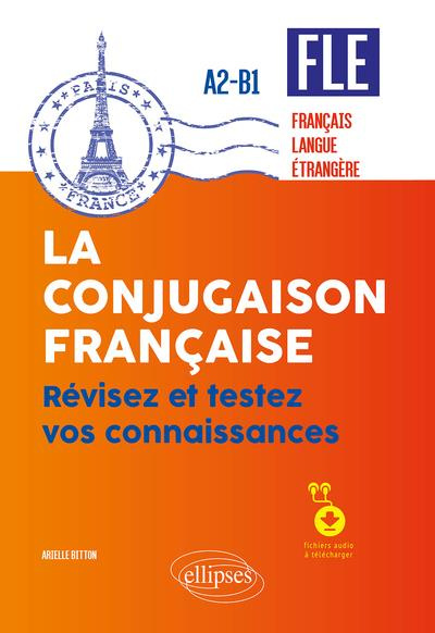 Emprunter La conjugaison française FLE Français langue étrangère A2-B1. Révisez et testez vos connaissances livre
