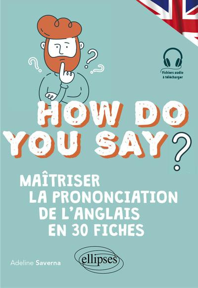 Emprunter How do you say? Maîtriser la prononciation de l'anglais en 30 fiches livre