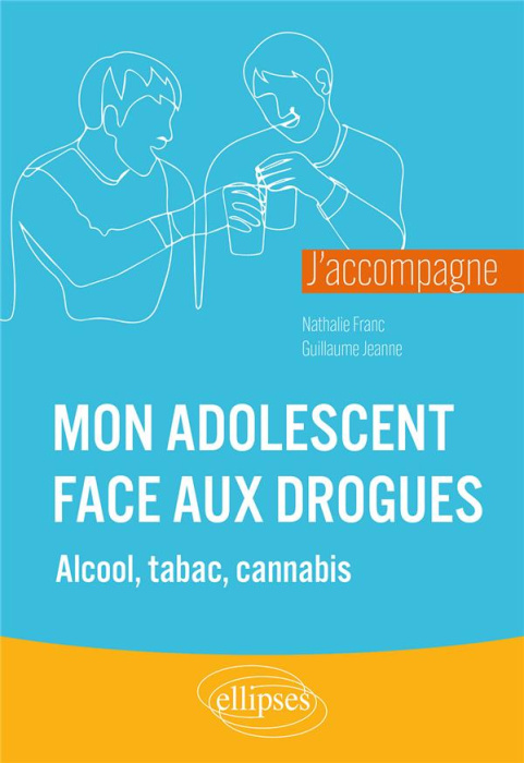 Emprunter J’accompagne mon adolescent face aux drogues. Alcool, tabac, cannabis et autres livre
