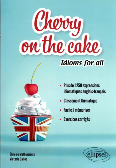 Emprunter Cherry on the cake Idioms for all. Plus de 1 250 expressions idiomatiques anglais-français, classeme livre