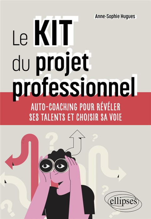 Emprunter Le kit du projet professionnel. Auto-coaching pour révéler ses talents et choisir sa voie livre