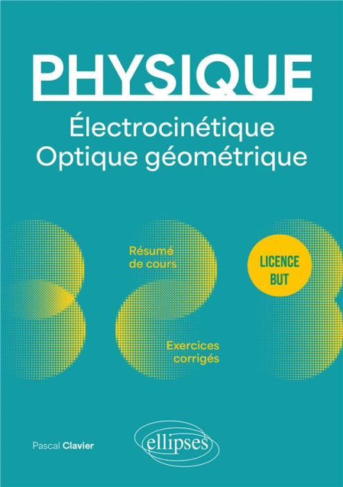Emprunter Physique - Licence - BUT - Électrocinétique. Optique géométrique. Résumé de cours, exercices et devo livre