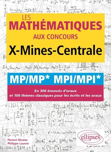 Emprunter Les mathématiques aux concours X-Mines-Centrale MP/MP* MPI/MPI*. En 300 énoncés d'oraux et 100 thème livre