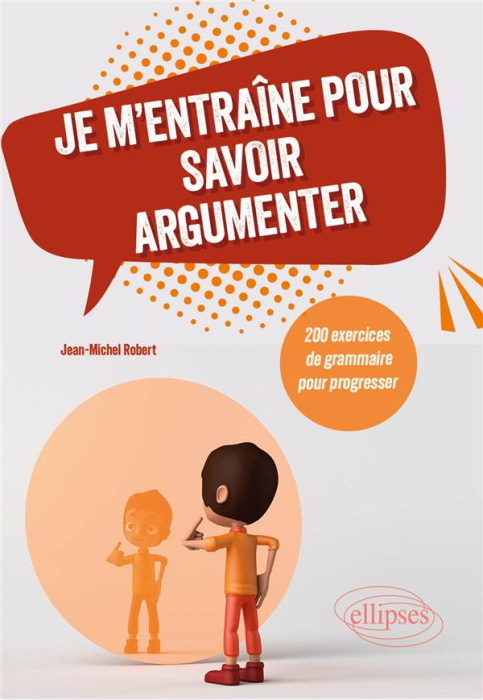 Emprunter Je m'entraîne pour savoir argumenter. 200 exercices de grammaire pour progresser livre