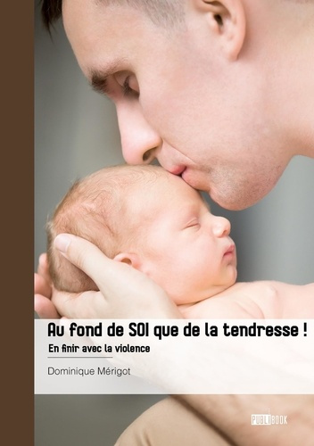 Emprunter Au fond de soi que de la tendresse !. En finir avec la violence livre