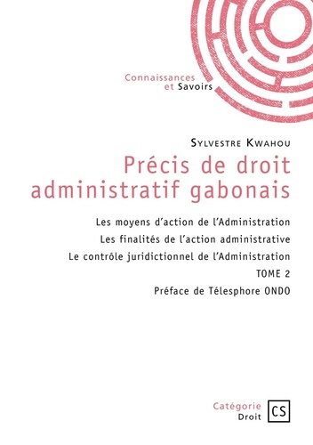 Emprunter Précis de droit administratif gabonais - Tome 2. Les moyens d’action de l’Administration Les finalit livre