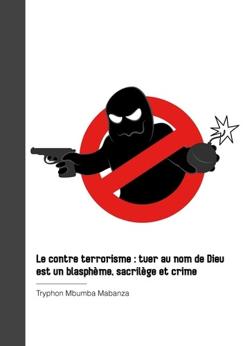 Emprunter Le contre terrorisme : tuer au nom de Dieu est un blasphème, sacrilège et crime. Tuer au nom de Dieu livre