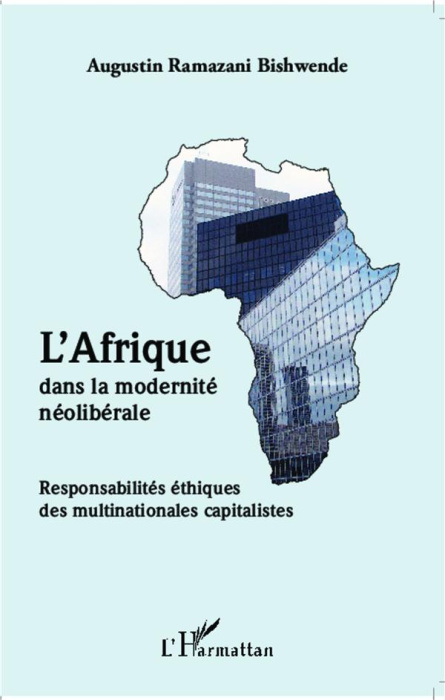 Emprunter L'Afrique dans la modernité néolibérale. Responsabilités éthiques des multinationales capitalistes livre