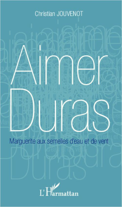 Emprunter Aimer Duras. Marguerite aux semelles d'eau et de vent livre