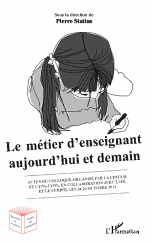 Emprunter Le métier d'enseignant aujourd'hui et demain. Colloque organisé par la CDIUFM et l'ENS-Lyon, en coll livre