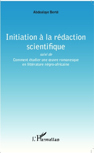 Emprunter Initiation à la rédaction scientifique. Suivi de Comment étudier une oeuvre romanesque en littératur livre