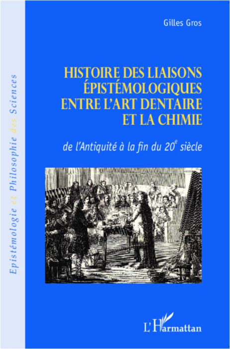 Emprunter Histoire des liaisons épistémologiques entre l'art dentaire et la chimie. De l'Antiquité à la fin du livre