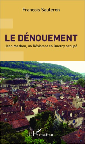 Emprunter Le dénouement. Jean Mabsou, un résistant en Quercy occupé livre