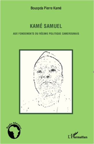 Emprunter Kamé Samuel. Aux fondements du régime politique camerounais livre