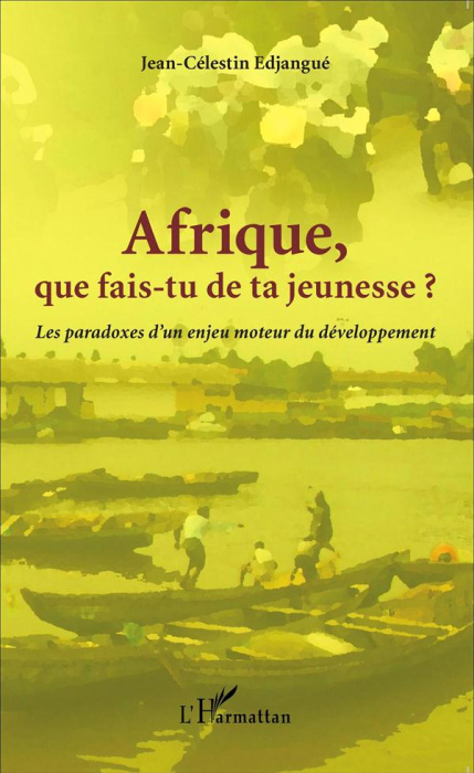 Emprunter Afrique que fais-tu de ta jeunesse ? Les paradoxes d'un enjeu moteur du développement livre