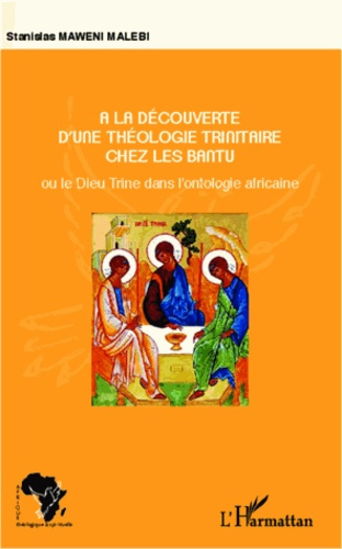 Emprunter A la découverte d'une théologie trinitaire chez les Bantu. Ou le Dieu Trine dans l'ontologie africai livre