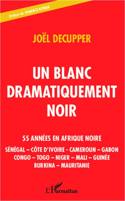 Emprunter Un blanc dramatiquement noir. 55 années en Afrique noire : Sénégal - Côte d'Ivoire - Cameroun - Gabo livre