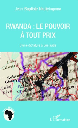 Emprunter Rwanda : le pouvoir à tout prix. D'une dictature à une autre livre