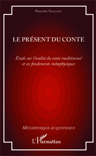 Emprunter Le présent du conte. Etude sur l'oralité du conte traditionnel et ses fondements métaphysiques livre