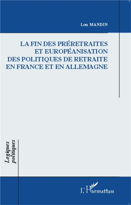 Emprunter La fin des préretraites et européanisation des politiques de retraite en France et en Allemagne livre