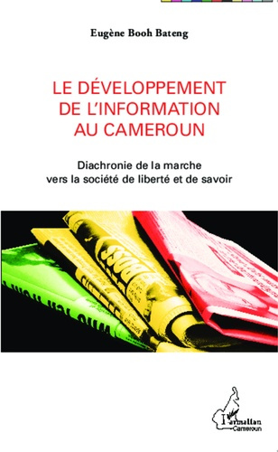 Emprunter Le développement de l'information au Cameroun. Diachronie de la marche vers la société de liberté et livre