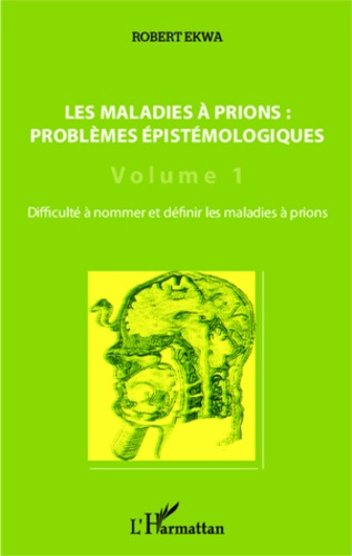 Emprunter Les maladies à prions : problèmes épistémologiques. Volume 1, Difficulté à nommer et définir les mal livre