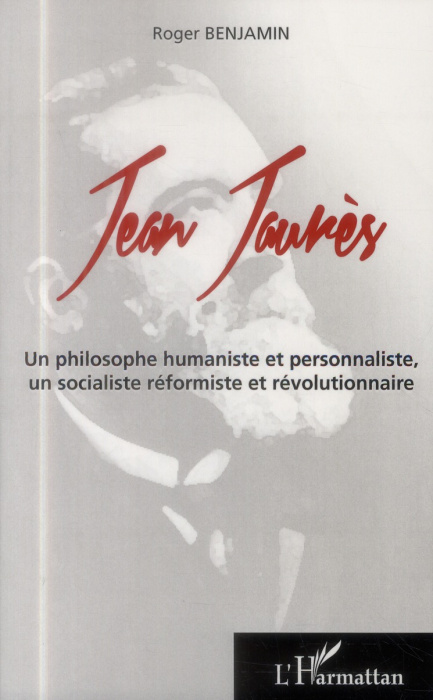 Emprunter Jean Jaurès. Un philosophe humaniste et personnaliste, un socialiste réformiste et révolutionnaire livre