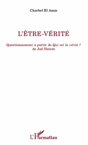 Emprunter L'être-vérité. Questionnement à partir de Qui est la vérité ? de Jad Hatem livre