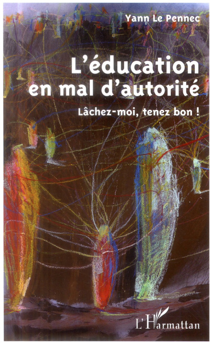 Emprunter L'éducation en mal d'autorité. Lâchez-moi, tenez bon ! livre