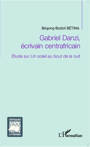 Emprunter Gabriel Danzi, écrivain centrafricain. Etude sur Un soleil au bout de la nuit livre