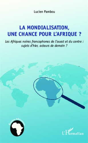 Emprunter La mondialisation, une chance pour l'Afrique ? Les Afriques noires francophones de l'ouest et du cen livre