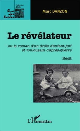 Emprunter Le révélateur. Ou le roman d'un drôle d'enfant juif et toulousain d'après-guerre livre